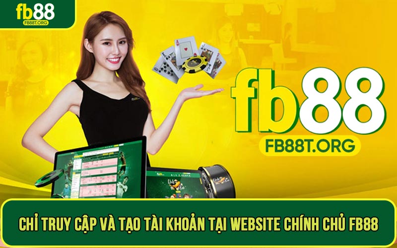Lưu ý chỉ truy cập và tạo tài khoản tại website chính chủ FB88