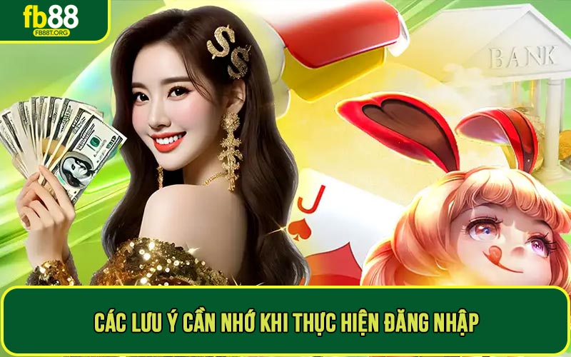 Các lưu ý cần nhớ khi thực hiện đăng nhập