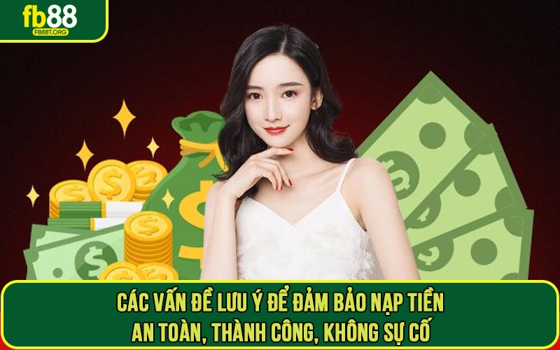 Các vấn đề lưu ý để đảm bảo nạp tiền an toàn, thành công, không sự cố