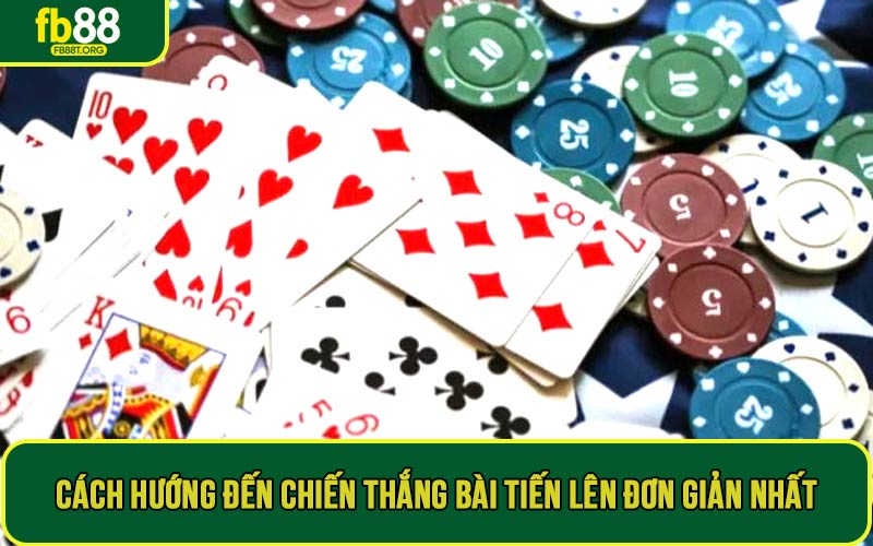 Cách hướng đến chiến thắng bài tiến lên đơn giản nhất