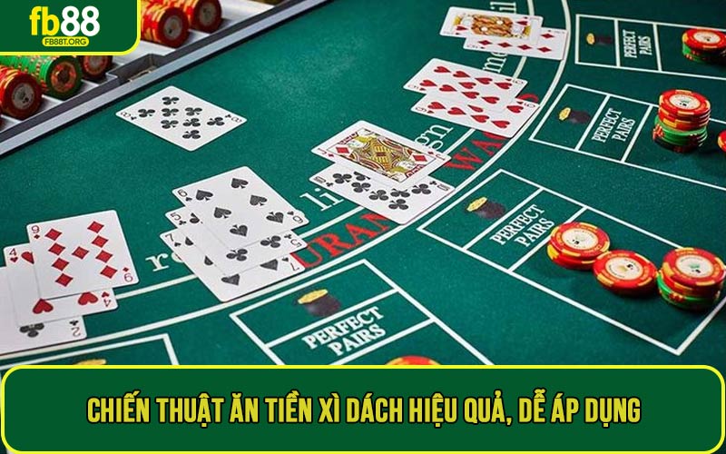 Chiến thuật ăn tiền xì dách hiệu quả, dễ áp dụng