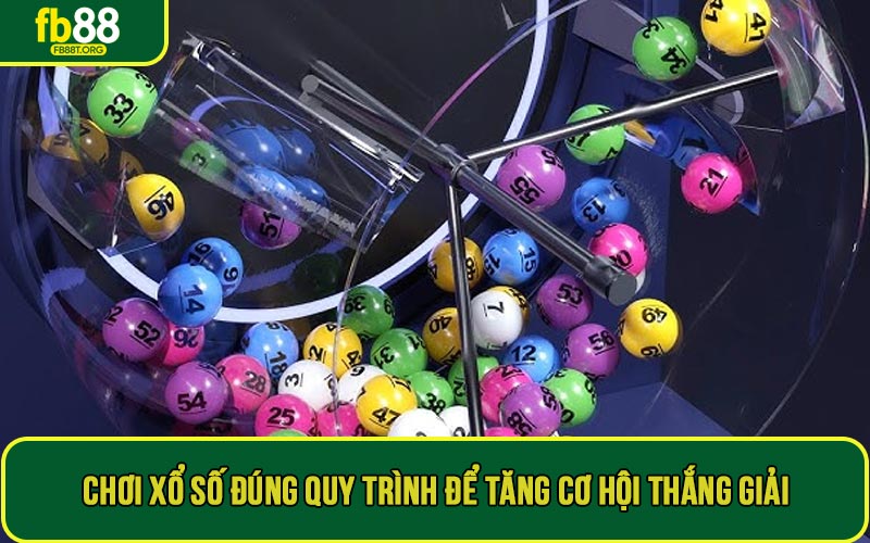 Chơi xổ số đúng quy trình để tăng cơ hội thắng giải