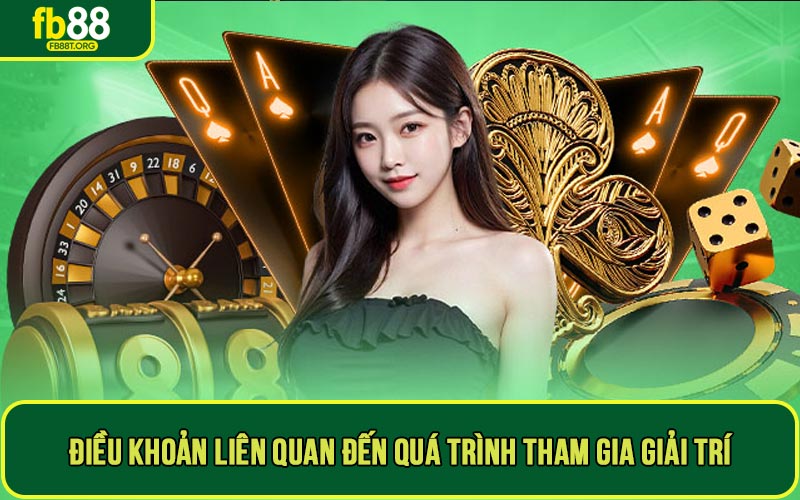 Điều khoản liên quan đến quá trình tham gia giải trí