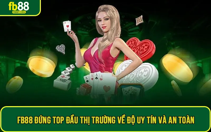 FB88 đứng top đầu thị trường về độ uy tín và an toàn