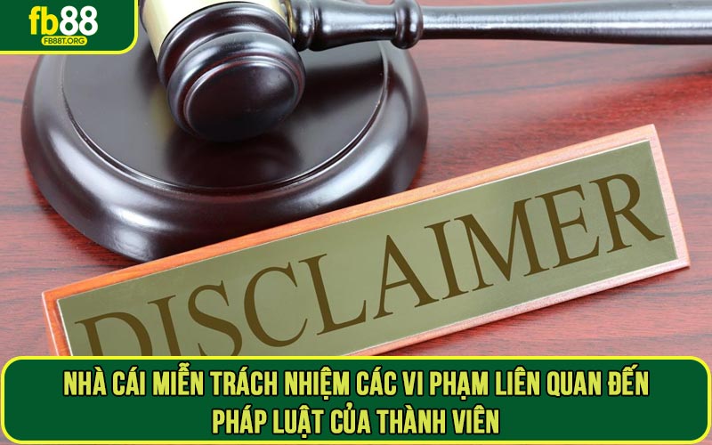 Nhà cái miễn trách nhiệm các vi phạm liên quan đến pháp luật của thành viên