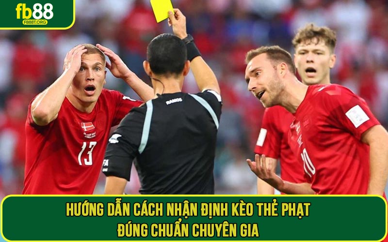 Hướng dẫn cách nhận định kèo thẻ phạt đúng chuẩn chuyên gia