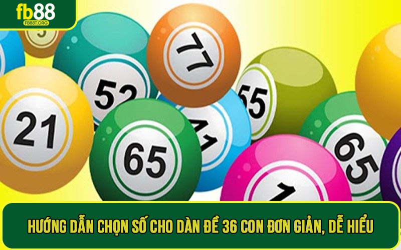 Hướng dẫn chọn số cho dàn đề 36 con đơn giản, dễ hiểu