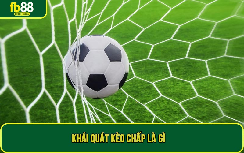Khái quát kèo chấp là gì