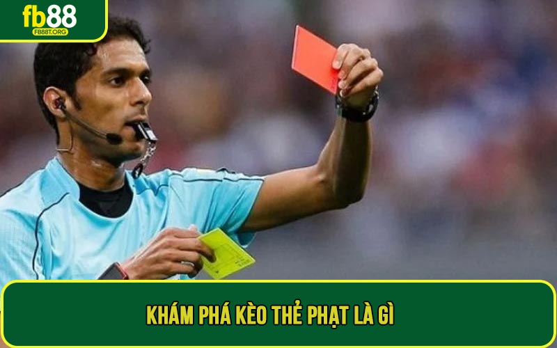 Khám phá kèo thẻ phạt là gì