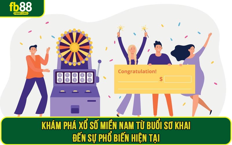 Khám phá xổ số miền Nam từ buổi sơ khai đến sự phổ biến hiện tại