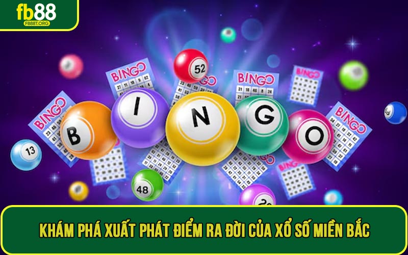 Khám phá xuất phát điểm ra đời của xổ số miền Bắc