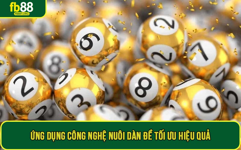 Ứng dụng công nghệ nuôi dàn đề tối ưu hiệu quả, tiện lợi cho mọi người chơi