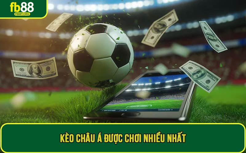 Kèo châu Á được chơi nhiều nhất