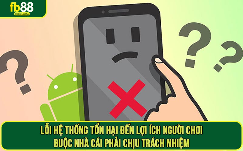 Lỗi hệ thống tổn hại đến lợi ích người chơi buộc nhà cái phải chịu trách nhiệm