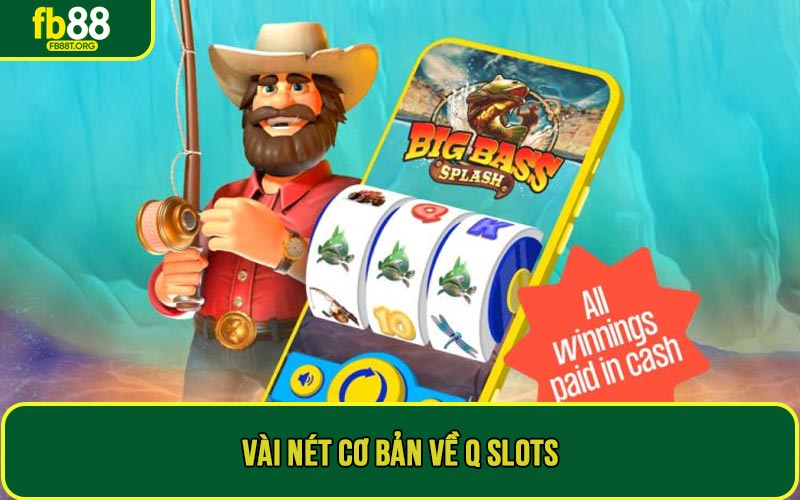 Vài nét cơ bản về Q Slots